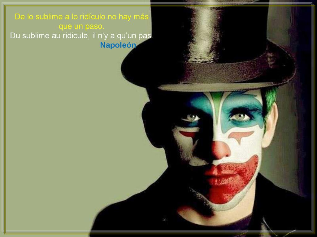 De lo sublime a lo ridículo no hay más que un paso.