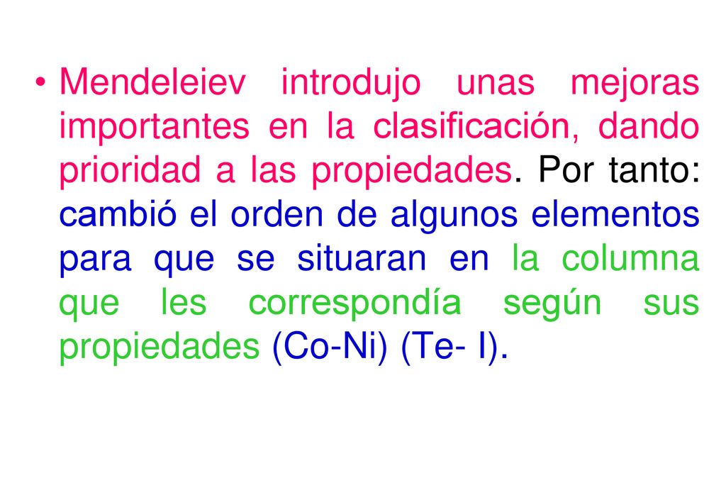 Mendeleiev introdujo unas mejoras importantes en la clasificación, dando prioridad a las propiedades.