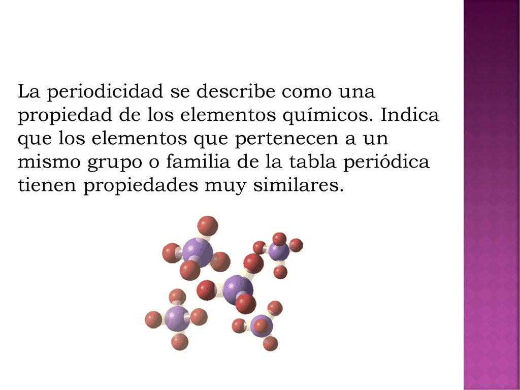 La periodicidad se describe como una propiedad de los elementos químicos.
