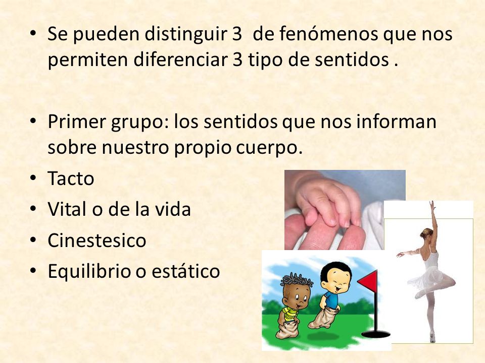 Se pueden distinguir 3 de fenómenos que nos permiten diferenciar 3 tipo de sentidos .