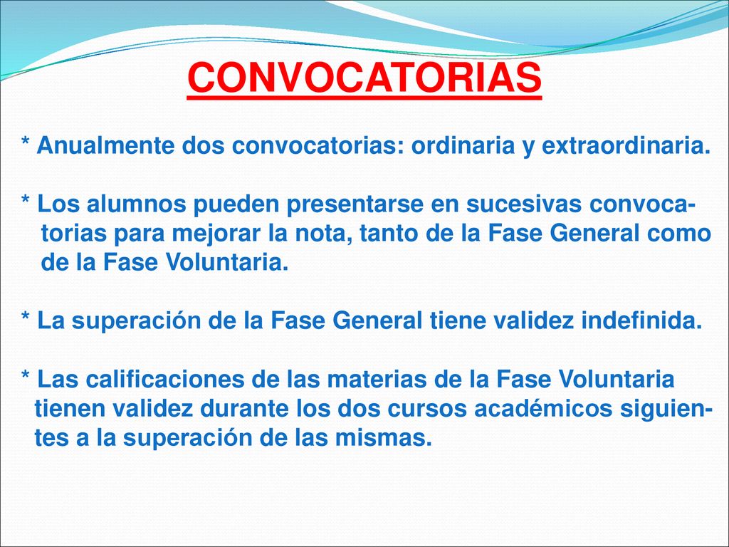 CONVOCATORIAS * Anualmente dos convocatorias: ordinaria y extraordinaria. * Los alumnos pueden presentarse en sucesivas convoca-