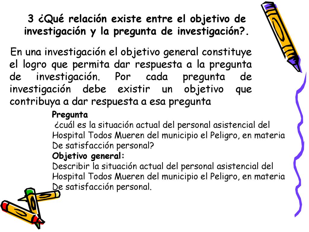 3 ¿Qué relación existe entre el objetivo de investigación y la pregunta de investigación .