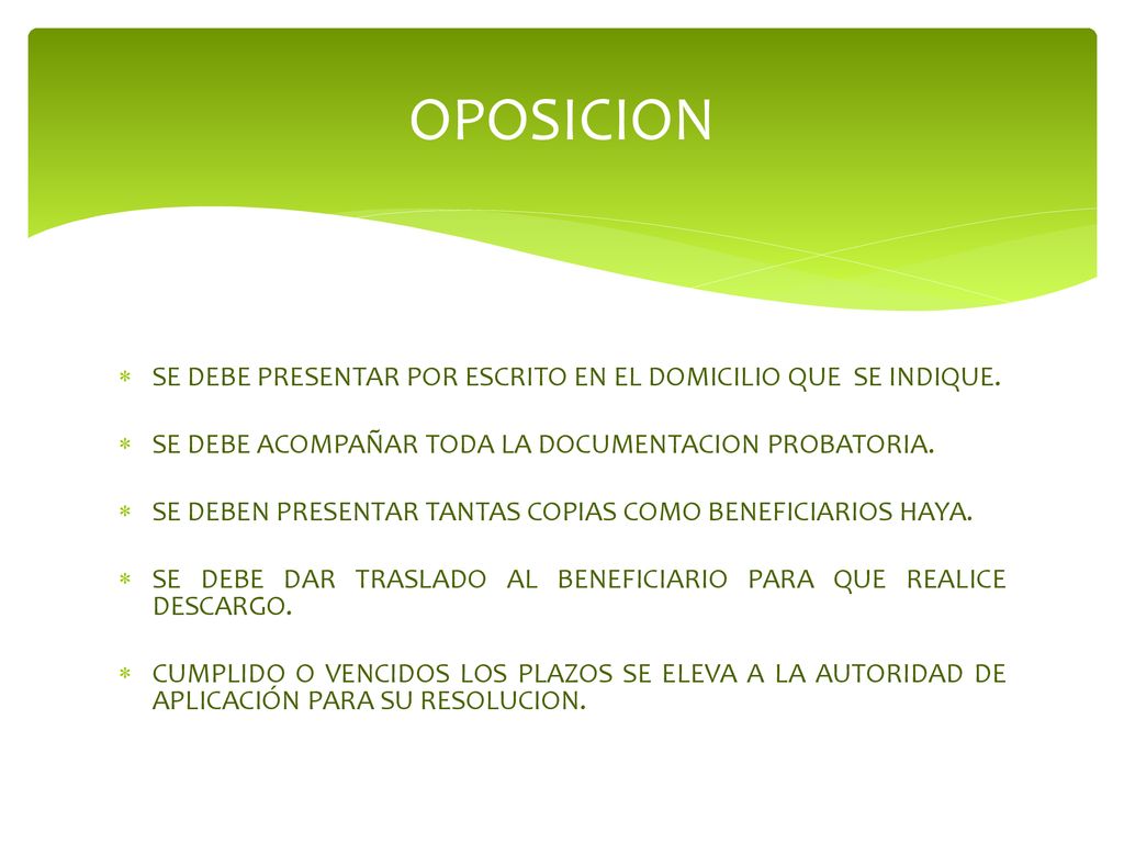 OPOSICION SE DEBE PRESENTAR POR ESCRITO EN EL DOMICILIO QUE SE INDIQUE. SE DEBE ACOMPAÑAR TODA LA DOCUMENTACION PROBATORIA.