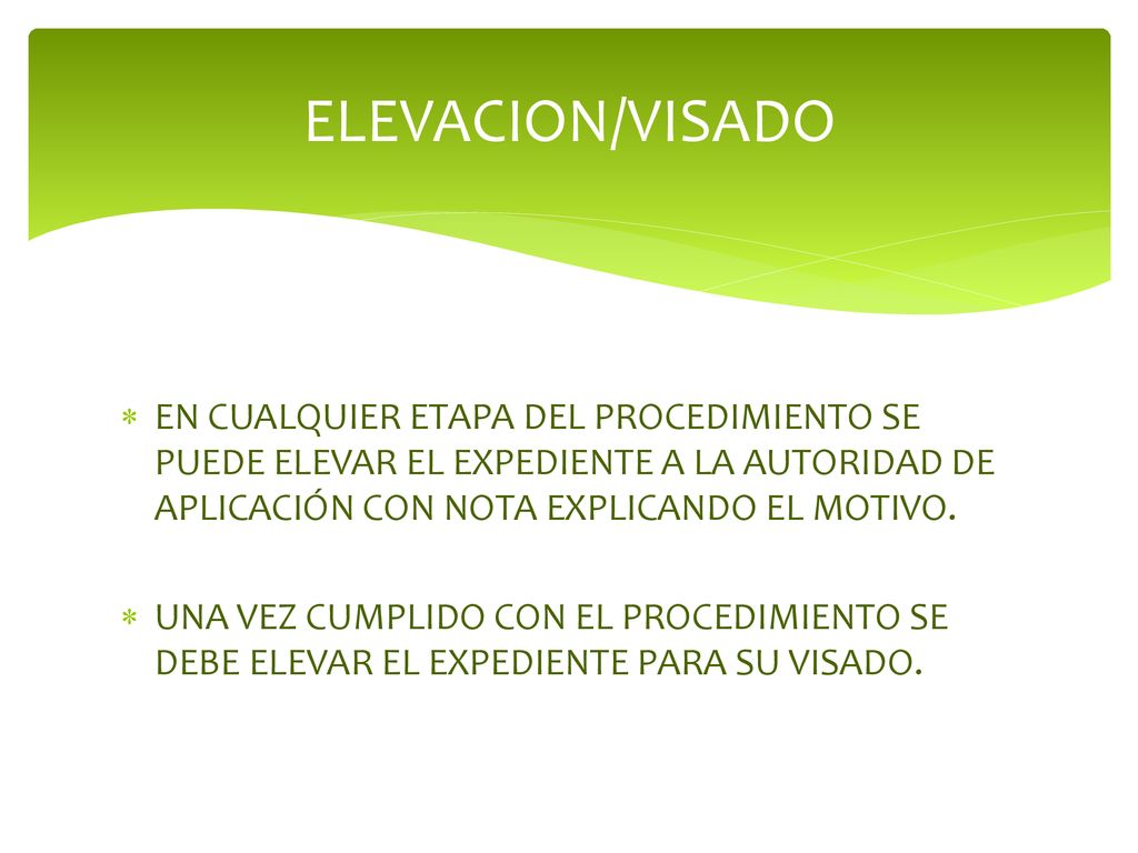 ELEVACION/VISADO EN CUALQUIER ETAPA DEL PROCEDIMIENTO SE PUEDE ELEVAR EL EXPEDIENTE A LA AUTORIDAD DE APLICACIÓN CON NOTA EXPLICANDO EL MOTIVO.