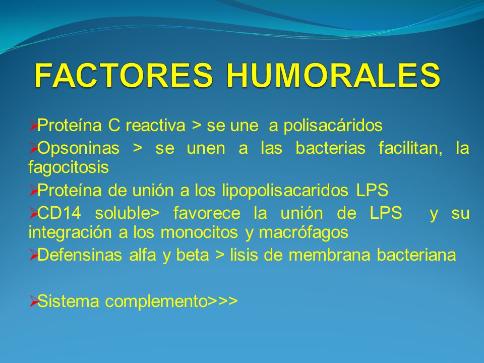 FACTORES HUMORALES Proteína C reactiva > se une a polisacáridos