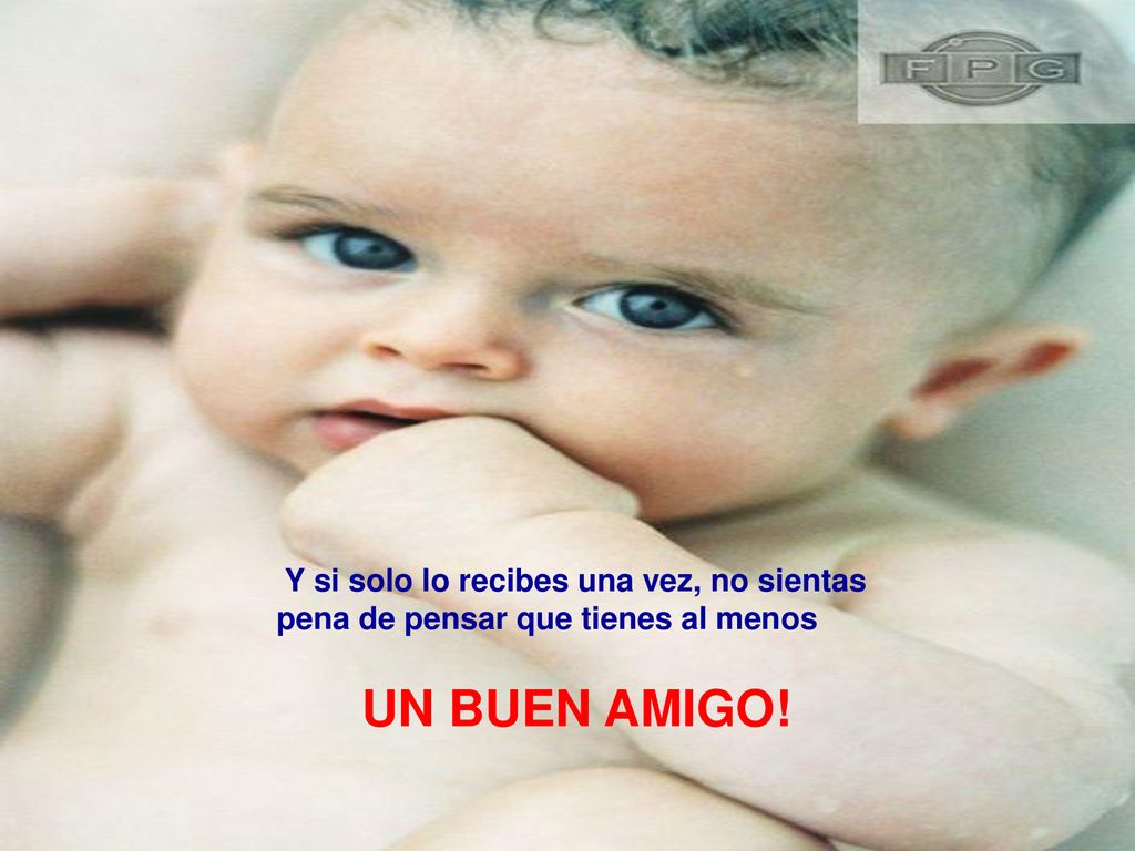 UN BUEN AMIGO! Y si solo lo recibes una vez, no sientas