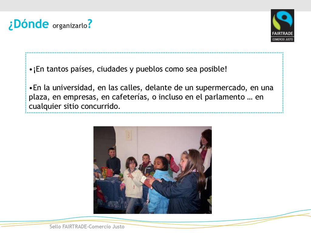 ¿Dónde organizarlo ¡En tantos países, ciudades y pueblos como sea posible!