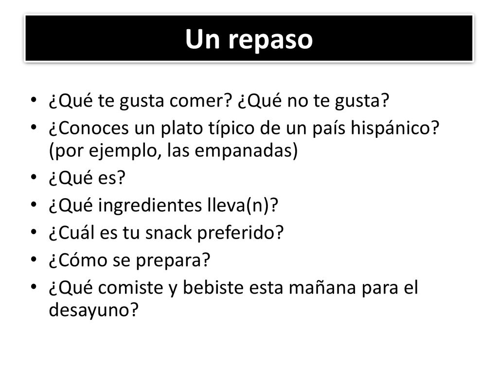 Un repaso ¿Qué te gusta comer ¿Qué no te gusta