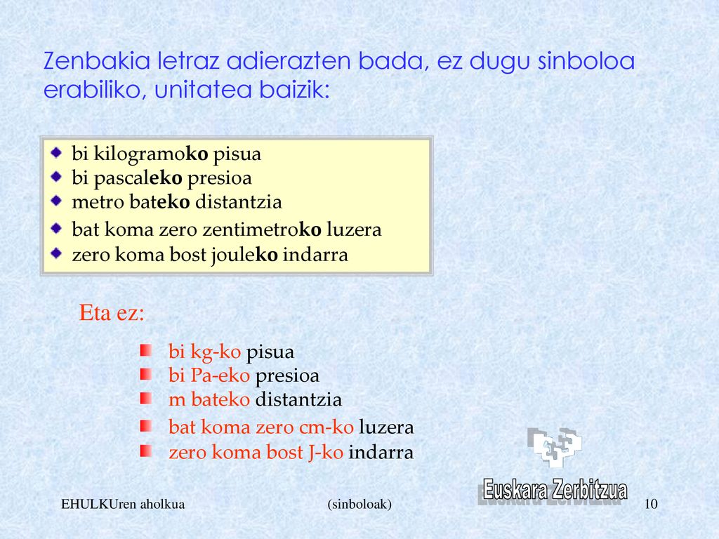 Zenbakia letraz adierazten bada, ez dugu sinboloa erabiliko, unitatea baizik: