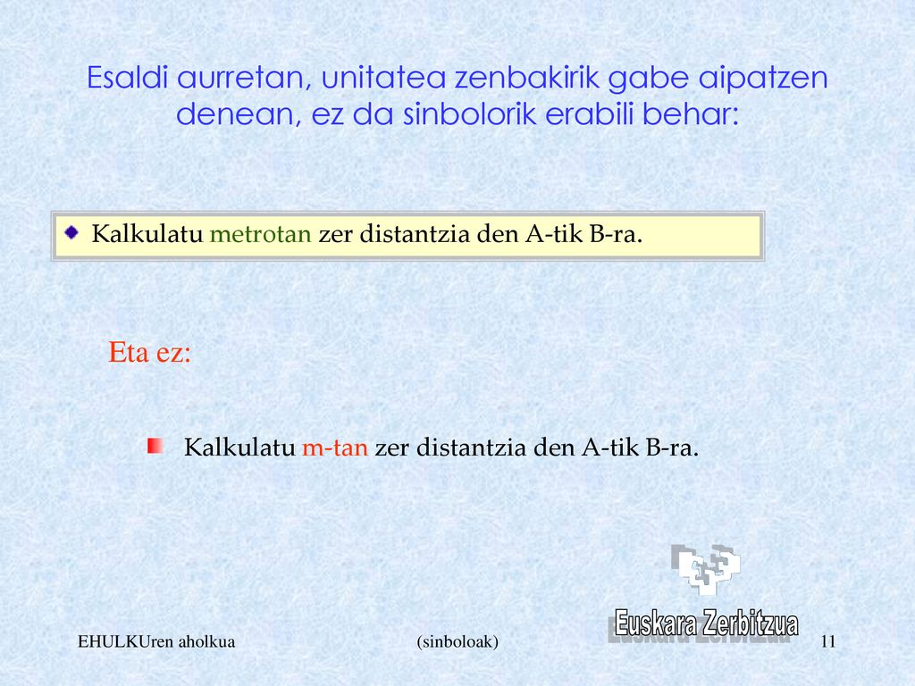 Esaldi aurretan, unitatea zenbakirik gabe aipatzen denean, ez da sinbolorik erabili behar: