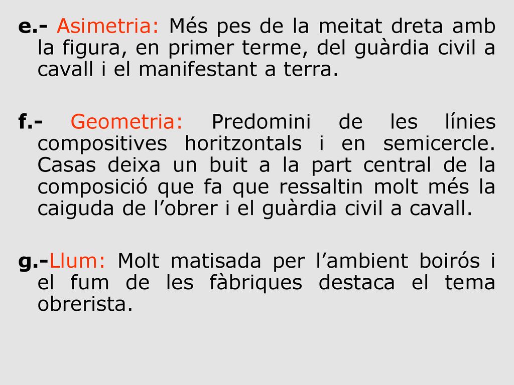 e.- Asimetria: Més pes de la meitat dreta amb la figura, en primer terme, del guàrdia civil a cavall i el manifestant a terra.