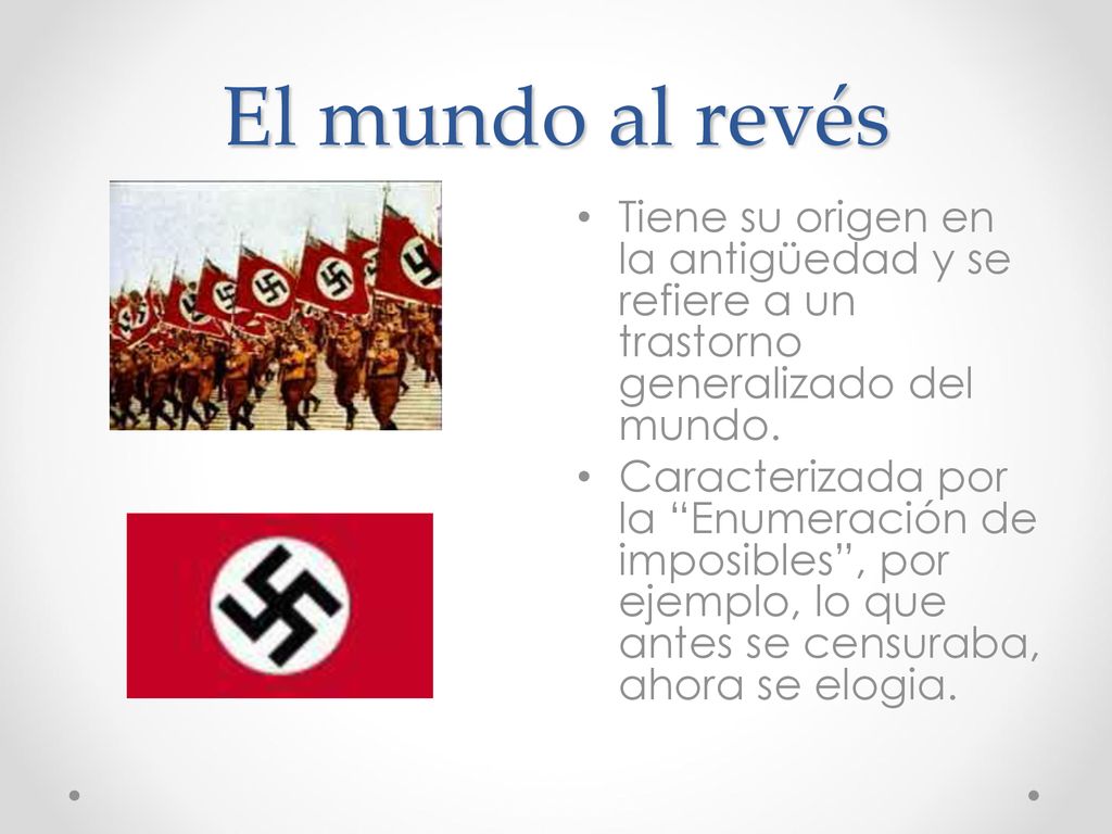 El mundo al revés Tiene su origen en la antigüedad y se refiere a un trastorno generalizado del mundo.