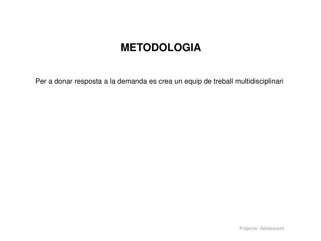 METODOLOGIA PEDIATRA. Per a donar resposta a la demanda es crea un equip de treball multidisciplinari.