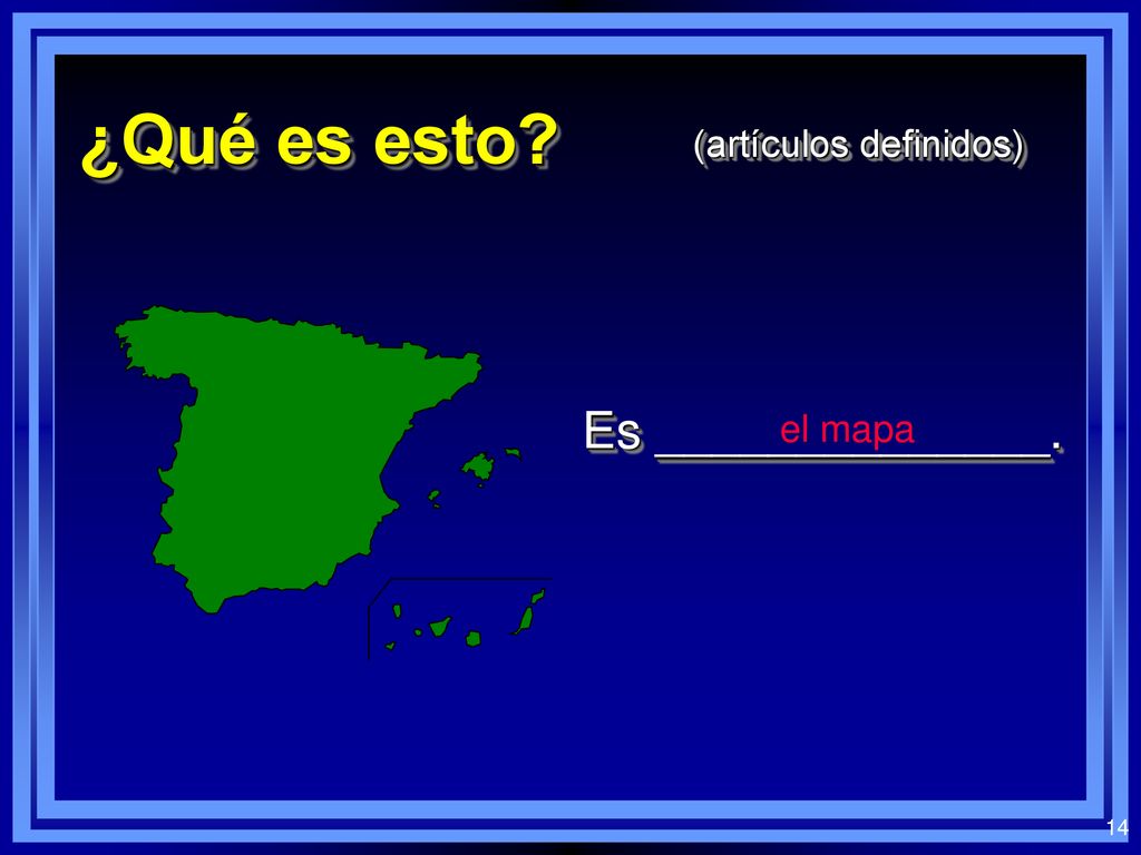¿Qué es esto (artículos definidos) Es ______________. el mapa