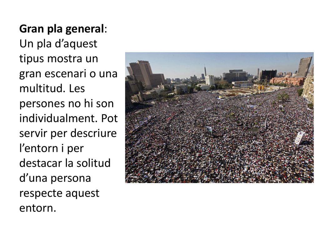 Gran pla general: Un pla d’aquest tipus mostra un gran escenari o una multitud.