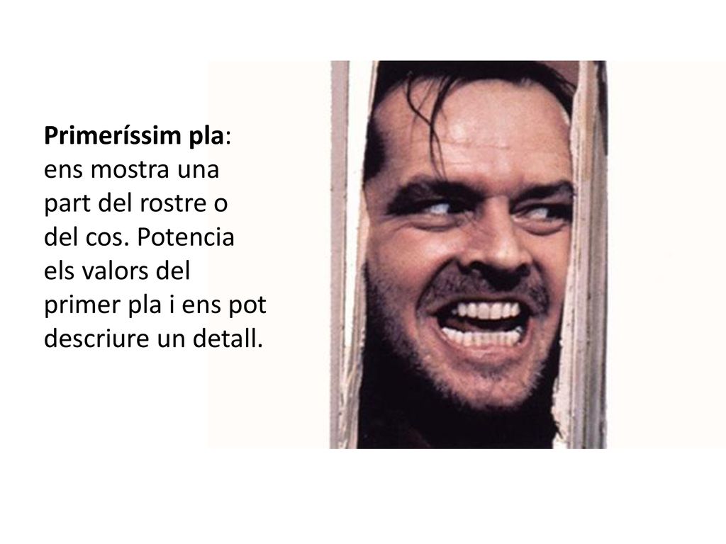 Primeríssim pla: ens mostra una part del rostre o del cos
