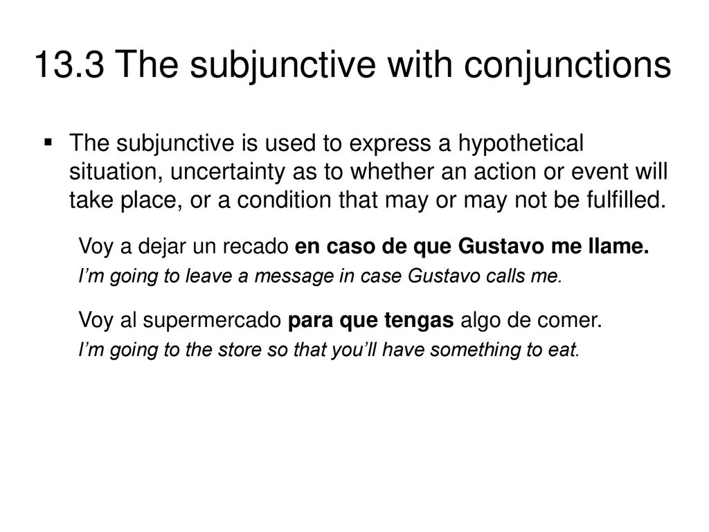 The subjunctive is used to express a hypothetical situation, uncertainty as to whether an action or event will take place, or a condition that may or may not be fulfilled.