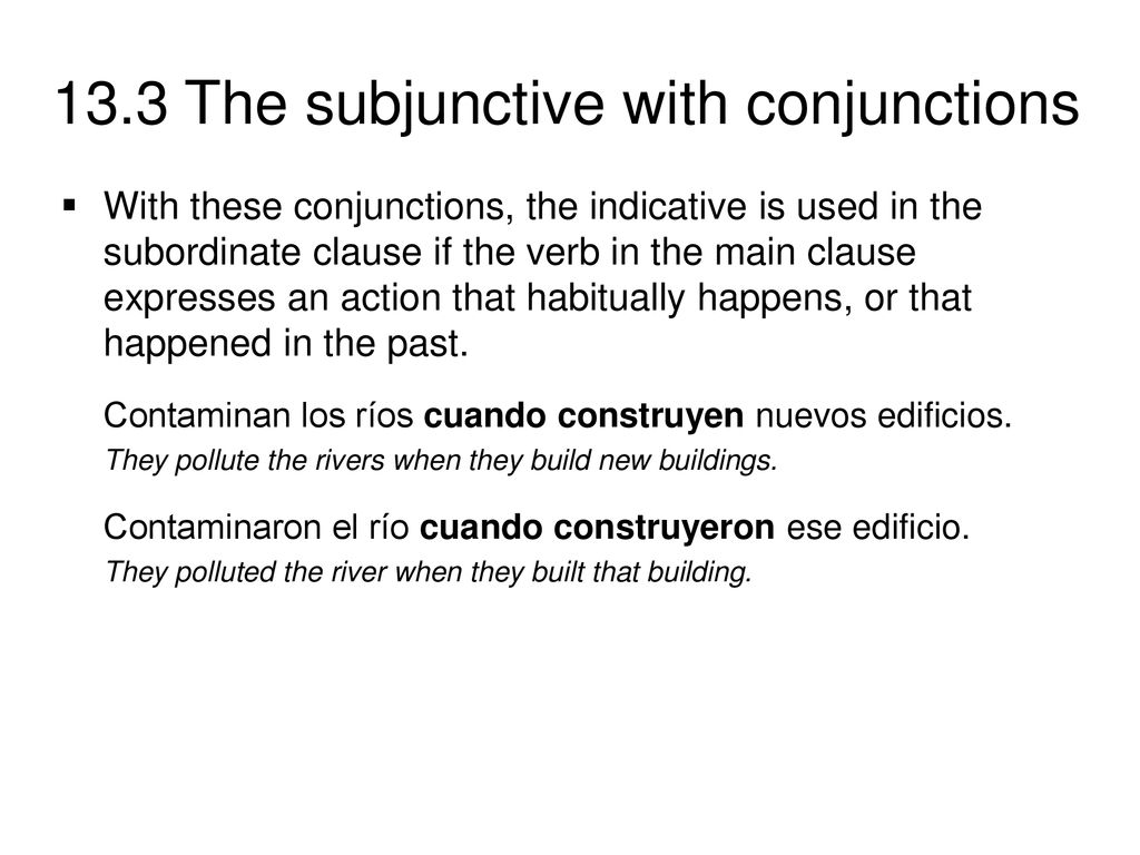 With these conjunctions, the indicative is used in the subordinate clause if the verb in the main clause expresses an action that habitually happens, or that happened in the past.