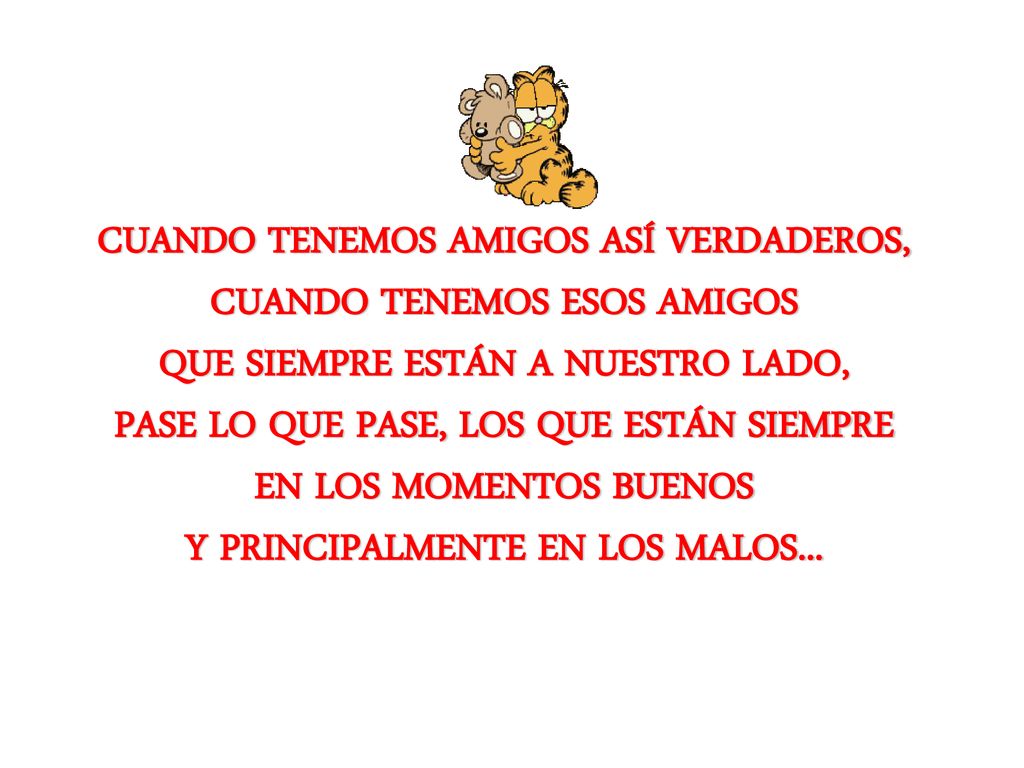 CUANDO TENEMOS AMIGOS ASÍ VERDADEROS, CUANDO TENEMOS ESOS AMIGOS QUE SIEMPRE ESTÁN A NUESTRO LADO, PASE LO QUE PASE, LOS QUE ESTÁN SIEMPRE EN LOS MOMENTOS BUENOS Y PRINCIPALMENTE EN LOS MALOS...