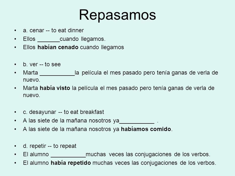 Repasamos a. cenar -- to eat dinner Ellos _______cuando llegamos.