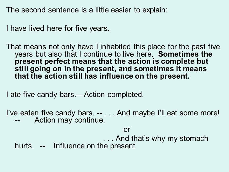 The second sentence is a little easier to explain: I have lived here for five years.