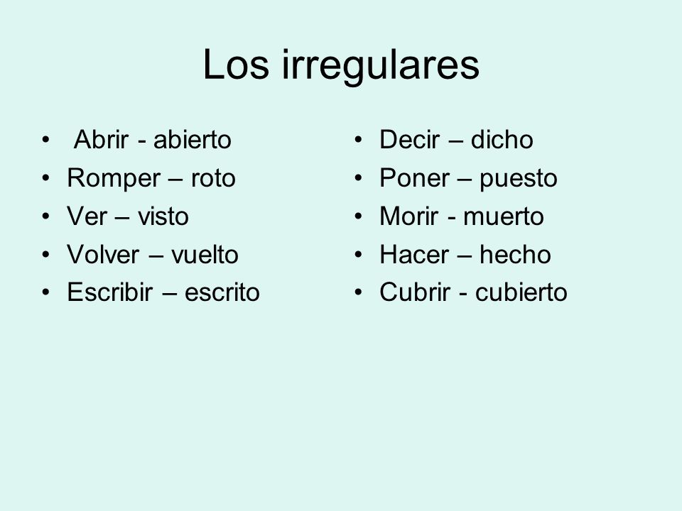 Los irregulares Abrir - abierto Romper – roto Ver – visto