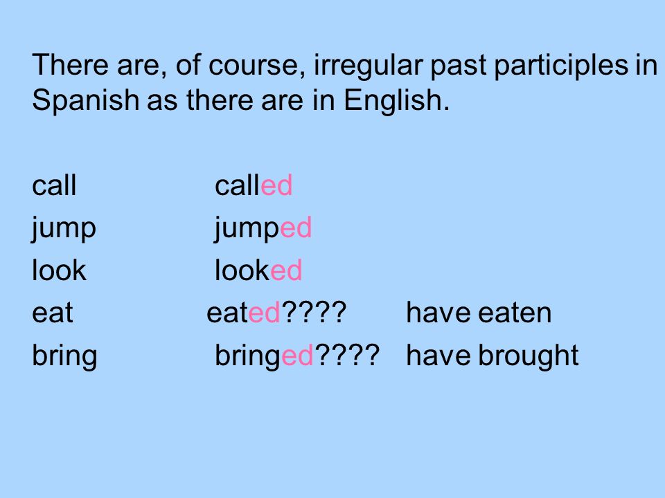 There are, of course, irregular past participles in Spanish as there are in English.