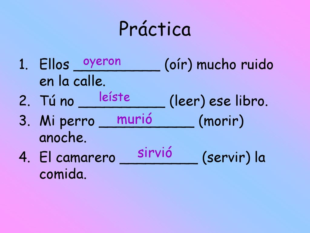 Práctica Ellos __________ (oír) mucho ruido en la calle.