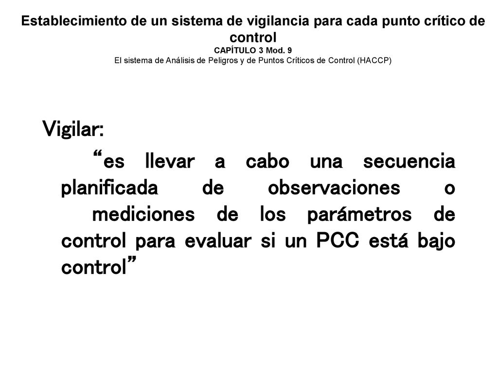 Establecimiento de un sistema de vigilancia para cada punto crítico de control CAPÍTULO 3 Mod. 9 El sistema de Análisis de Peligros y de Puntos Críticos de Control (HACCP)