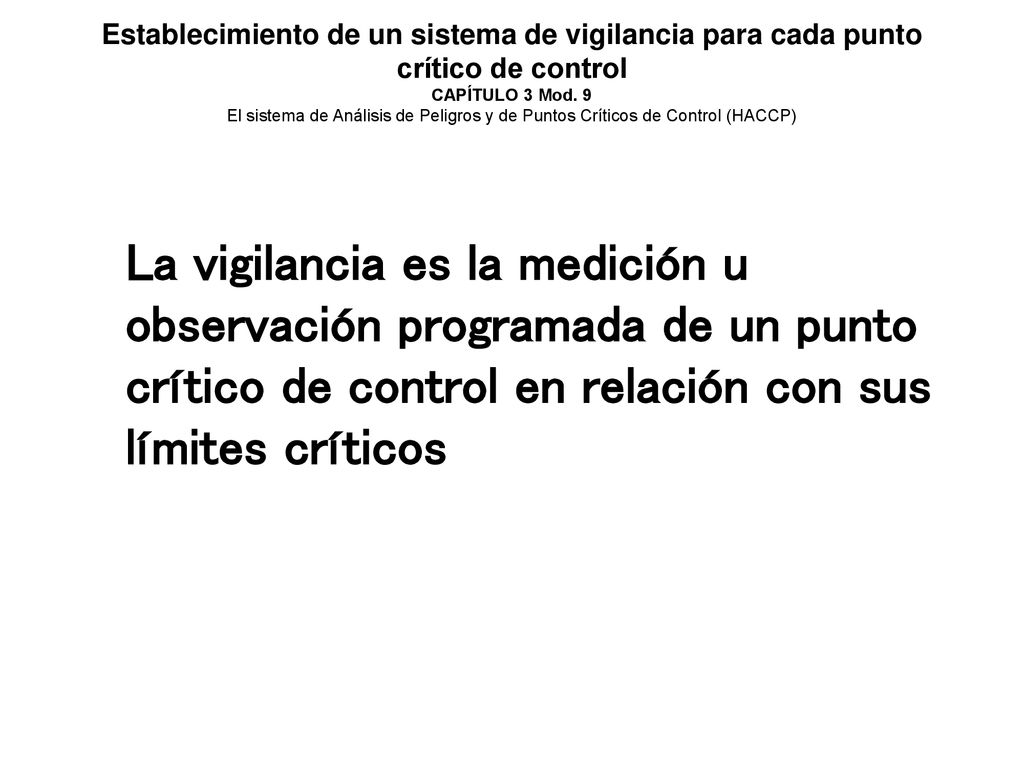 Establecimiento de un sistema de vigilancia para cada punto crítico de control CAPÍTULO 3 Mod. 9 El sistema de Análisis de Peligros y de Puntos Críticos de Control (HACCP)