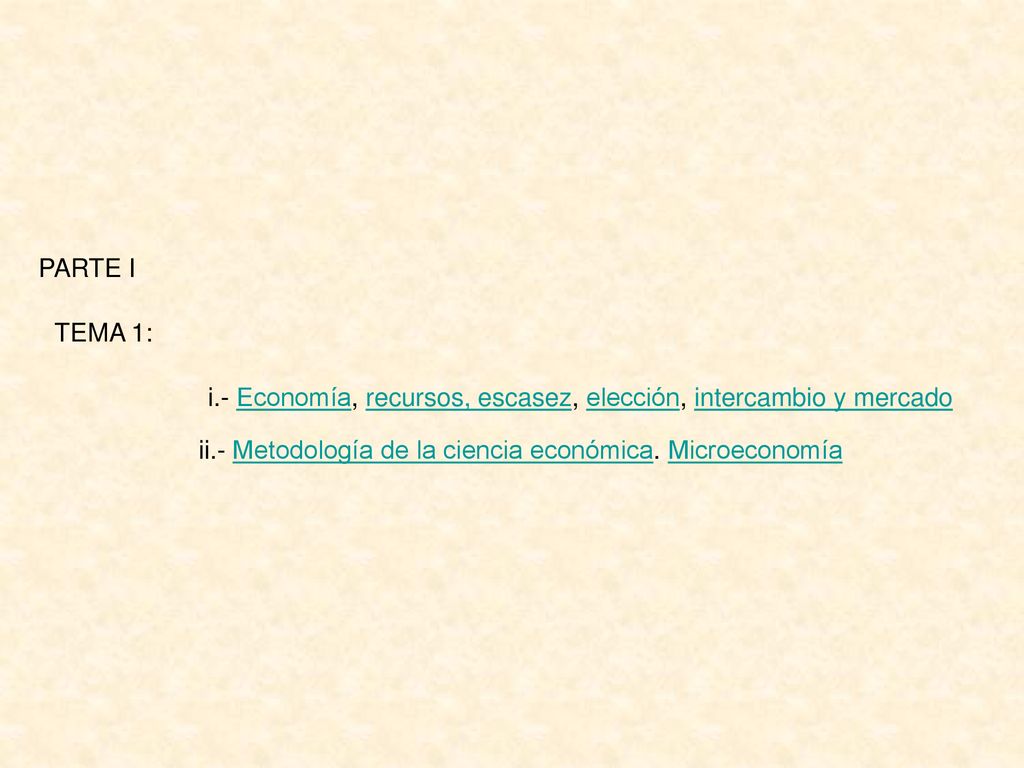 PARTE I TEMA 1: i.- Economía, recursos, escasez, elección, intercambio y mercado.