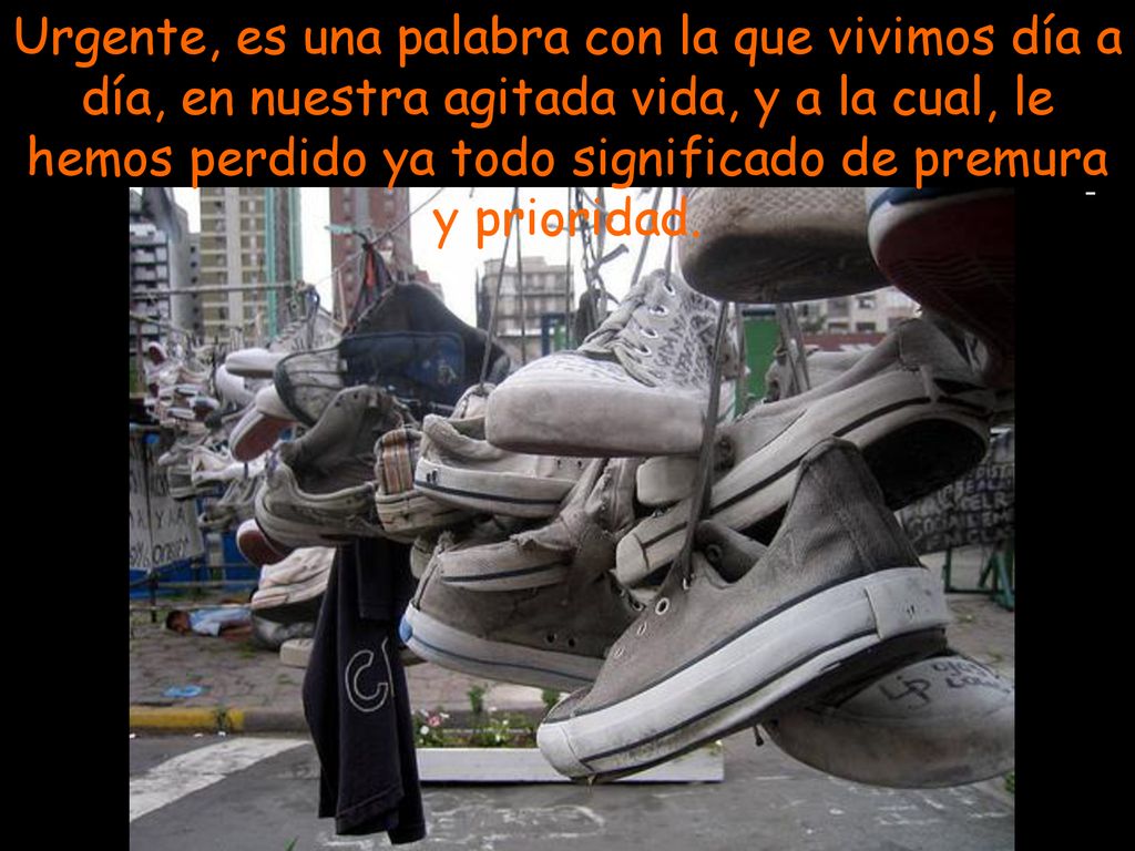Urgente, es una palabra con la que vivimos día a día, en nuestra agitada vida, y a la cual, le hemos perdido ya todo significado de premura y prioridad.