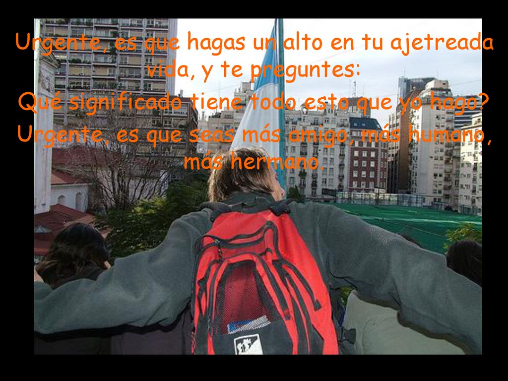 Urgente, es que hagas un alto en tu ajetreada vida, y te preguntes: