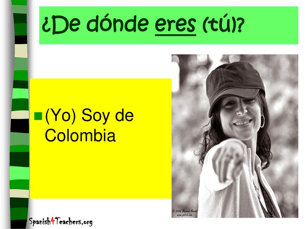 ¿De dónde eres (tú) (Yo) Soy de Colombia Spanish4Teachers.org