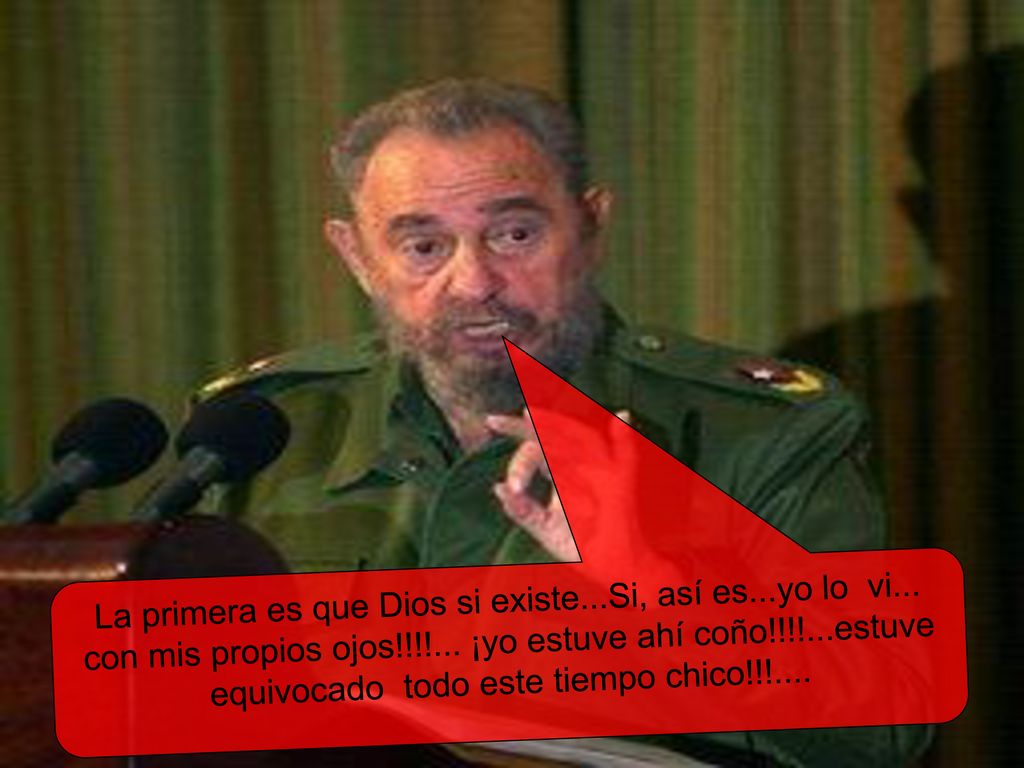 La primera es que Dios si existe. Si, así es. yo lo vi