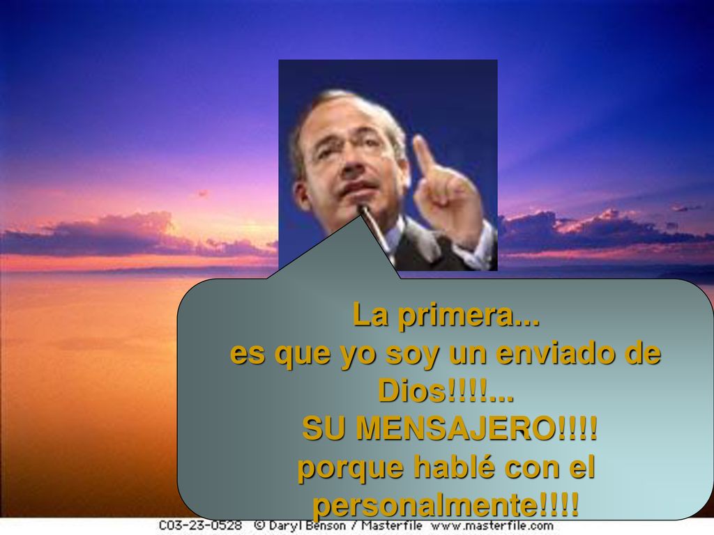 es que yo soy un enviado de Dios!!!!... SU MENSAJERO!!!!