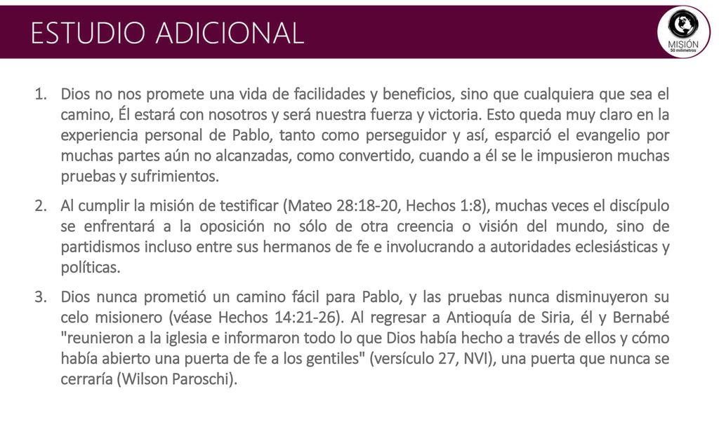 Dios no nos promete una vida de facilidades y beneficios, sino que cualquiera que sea el camino, Él estará con nosotros y será nuestra fuerza y victoria. Esto queda muy claro en la experiencia personal de Pablo, tanto como perseguidor y así, esparció el evangelio por muchas partes aún no alcanzadas, como convertido, cuando a él se le impusieron muchas pruebas y sufrimientos.