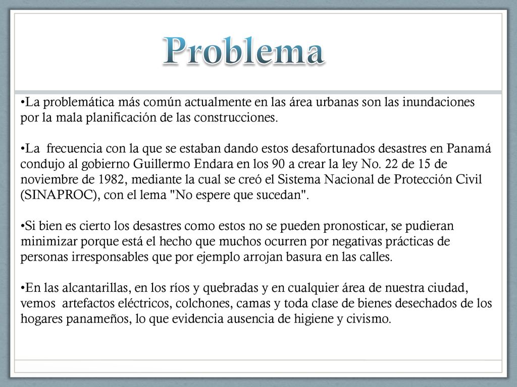 Problema La problemática más común actualmente en las área urbanas son las inundaciones por la mala planificación de las construcciones.