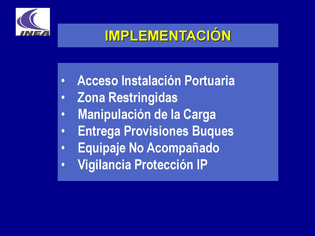 IMPLEMENTACIÓN Acceso Instalación Portuaria. Zona Restringidas. Manipulación de la Carga. Entrega Provisiones Buques.