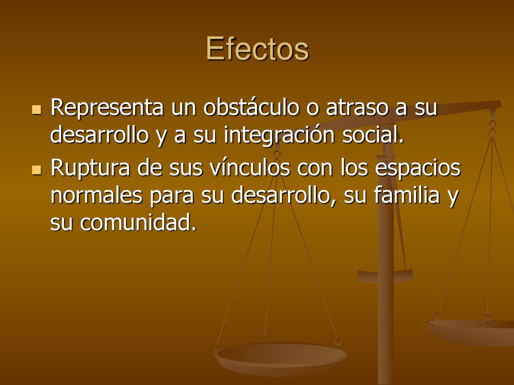 Efectos Representa un obstáculo o atraso a su desarrollo y a su integración social.