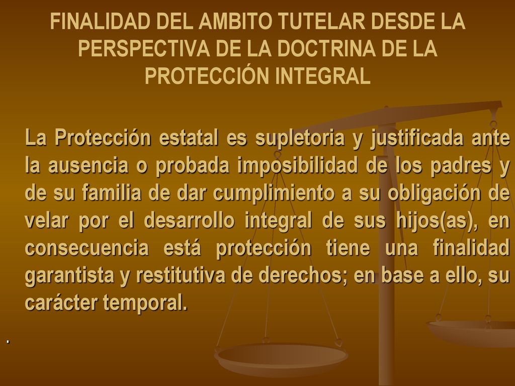 FINALIDAD DEL AMBITO TUTELAR DESDE LA PERSPECTIVA DE LA DOCTRINA DE LA PROTECCIÓN INTEGRAL