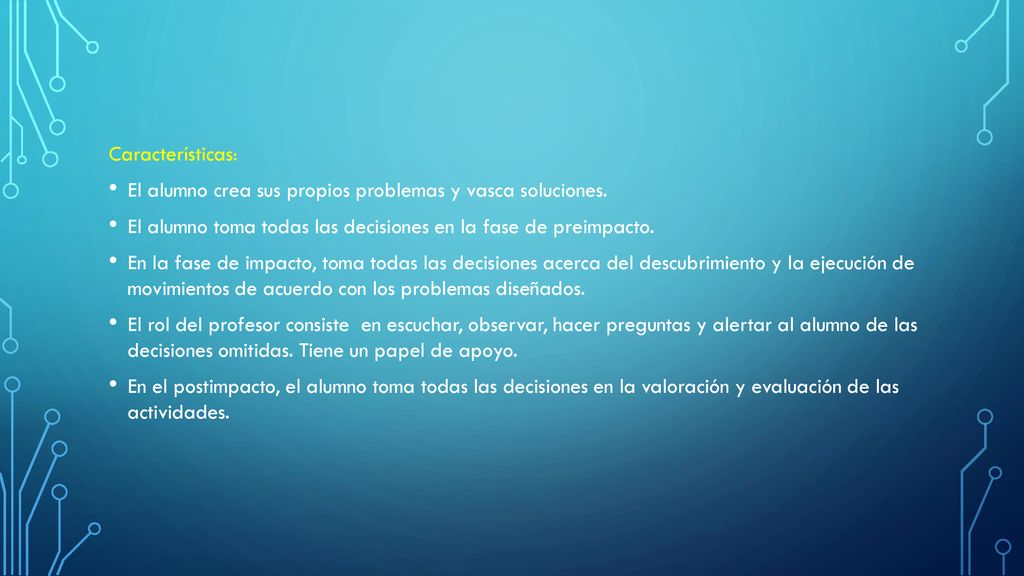 Características: El alumno crea sus propios problemas y vasca soluciones. El alumno toma todas las decisiones en la fase de preimpacto.