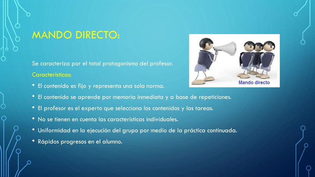 MANDO DIRECTO: Se caracteriza por el total protagonismo del profesor.