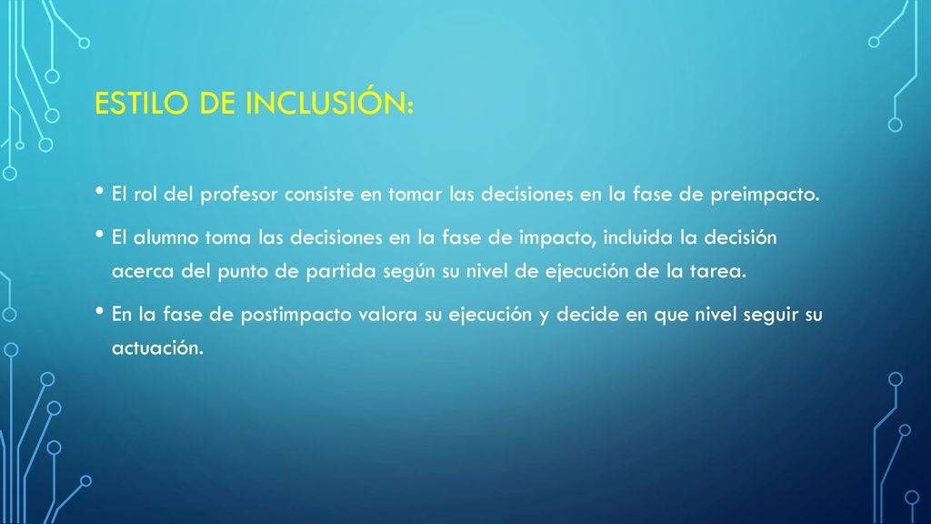ESTILO DE INCLUSIÓN: El rol del profesor consiste en tomar las decisiones en la fase de preimpacto.