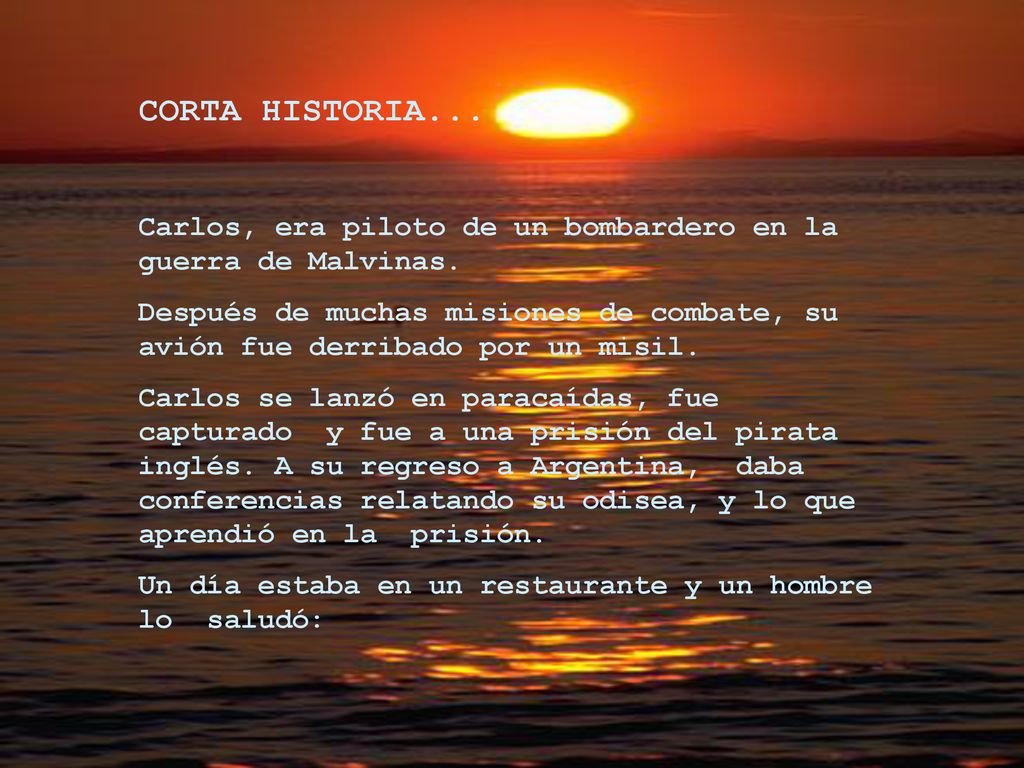 CORTA HISTORIA... Carlos, era piloto de un bombardero en la guerra de Malvinas.