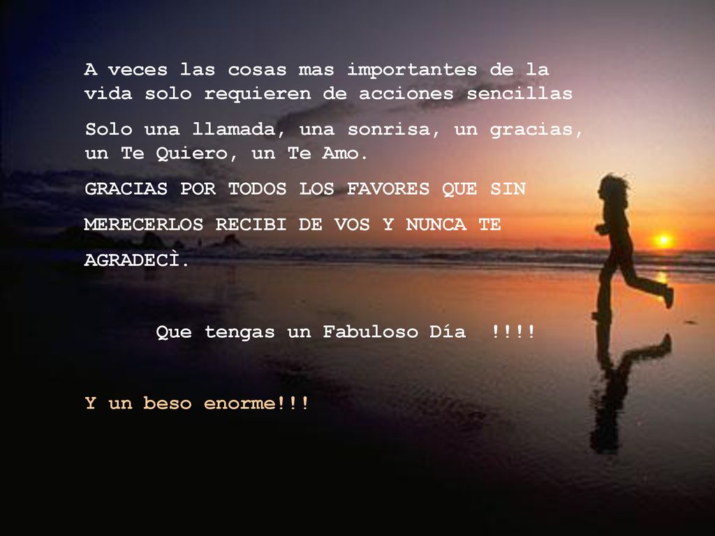 A veces las cosas mas importantes de la vida solo requieren de acciones sencillas