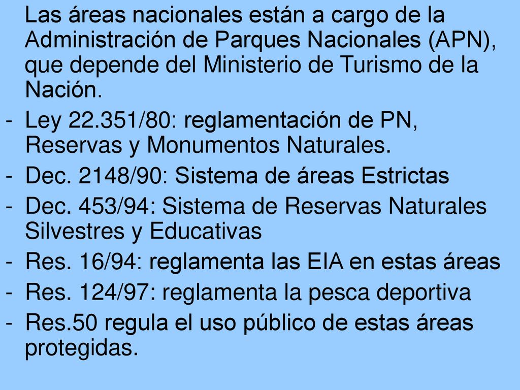 Las áreas nacionales están a cargo de la Administración de Parques Nacionales (APN), que depende del Ministerio de Turismo de la Nación.