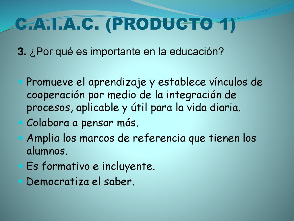 C.A.I.A.C. (PRODUCTO 1) 3. ¿Por qué es importante en la educación