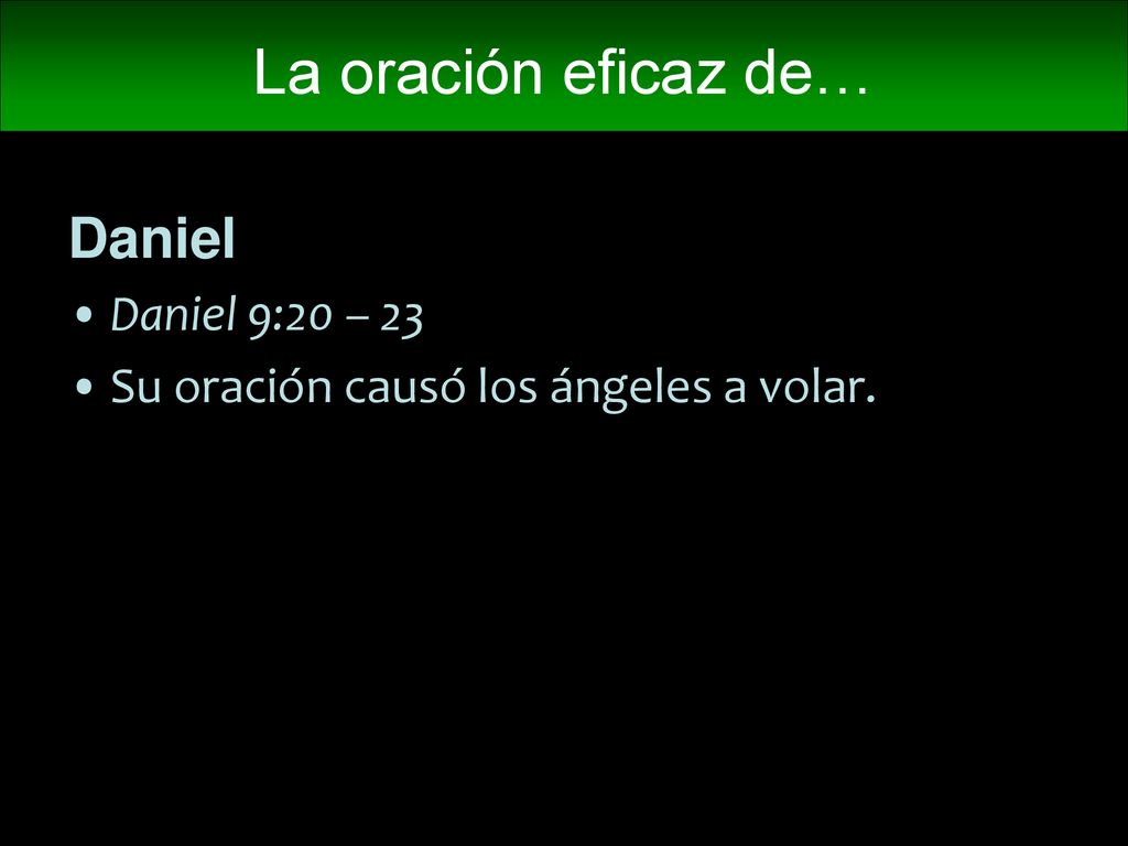 La oración eficaz de… Daniel Daniel 9:20 – 23