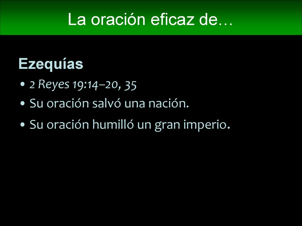 La oración eficaz de… Ezequías 2 Reyes 19:14–20, 35